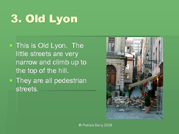 3. Old Lyon § This is Old Lyon. The little streets are very narrow