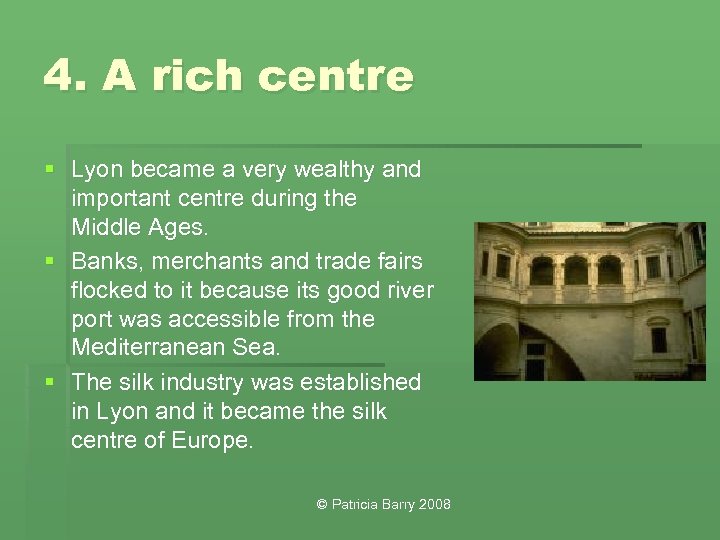 4. A rich centre § Lyon became a very wealthy and important centre during