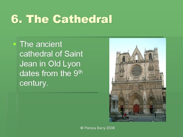 6. The Cathedral § The ancient cathedral of Saint Jean in Old Lyon dates