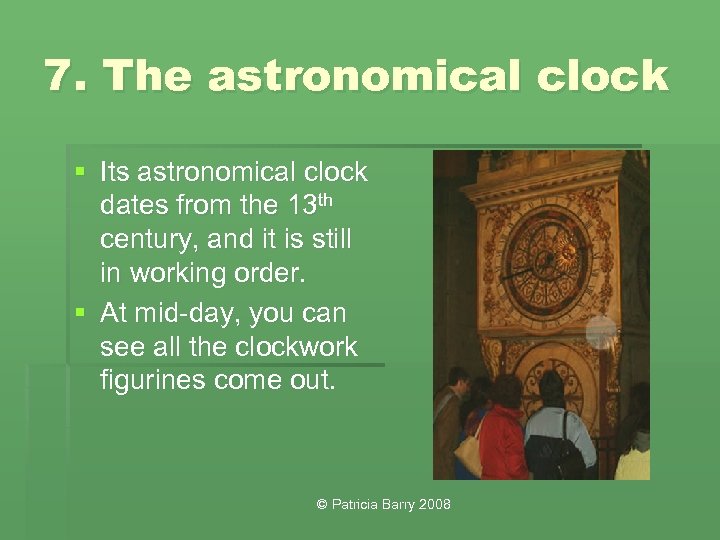 7. The astronomical clock § Its astronomical clock dates from the 13 th century,