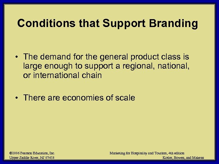 Conditions that Support Branding • The demand for the general product class is large