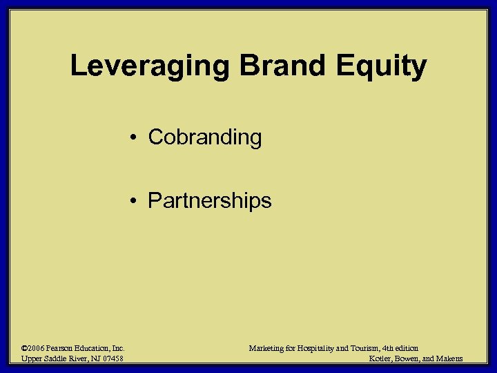 Leveraging Brand Equity • Cobranding • Partnerships © 2006 Pearson Education, Inc. Upper Saddle