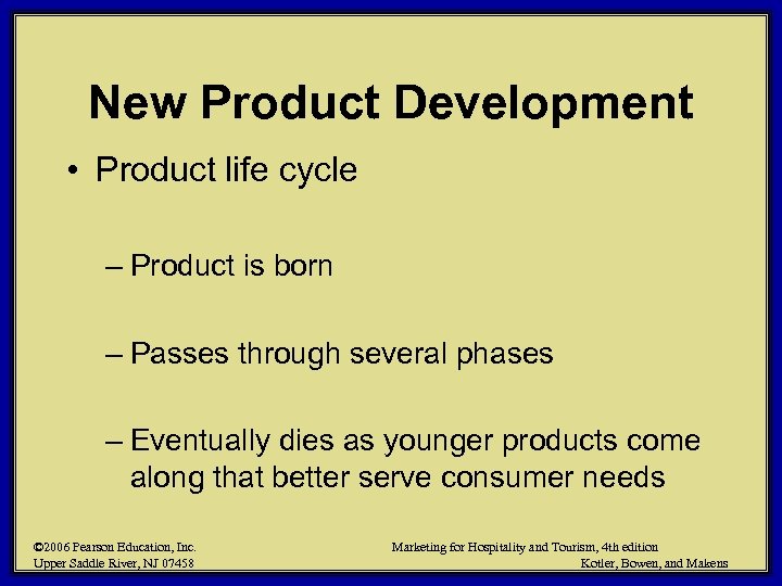 New Product Development • Product life cycle – Product is born – Passes through