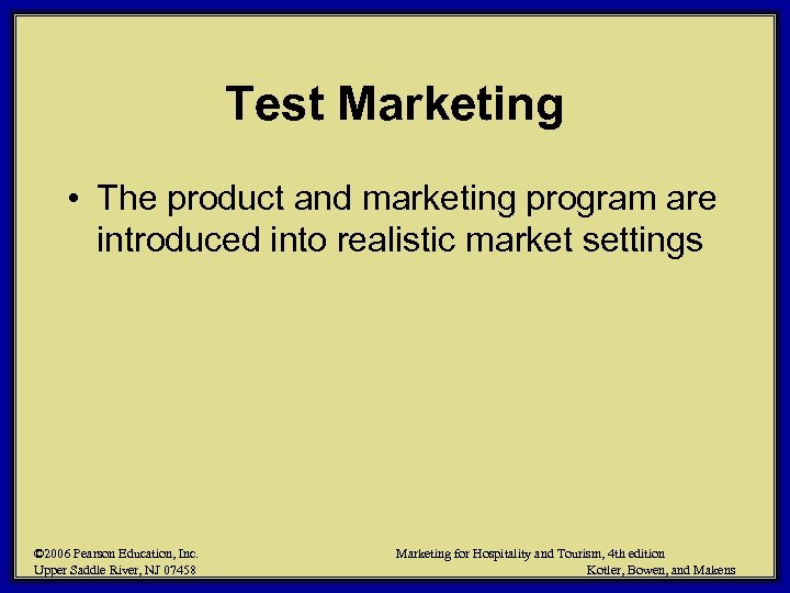 Test Marketing • The product and marketing program are introduced into realistic market settings