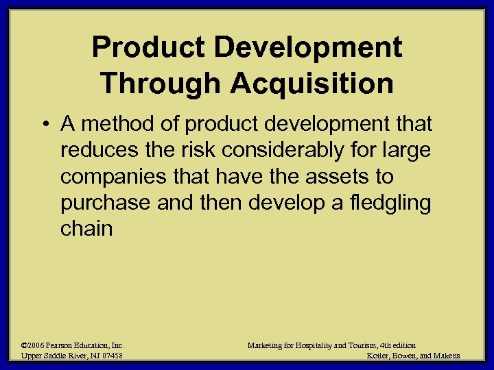 Product Development Through Acquisition • A method of product development that reduces the risk