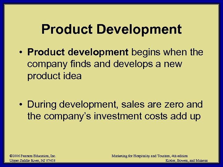 Product Development • Product development begins when the company finds and develops a new