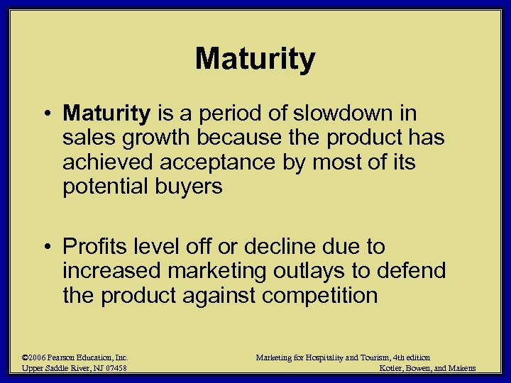 Maturity • Maturity is a period of slowdown in sales growth because the product