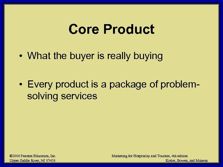 Core Product • What the buyer is really buying • Every product is a