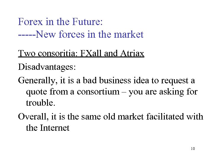 Forex in the Future: -----New forces in the market Two consoritia: FXall and Atriax