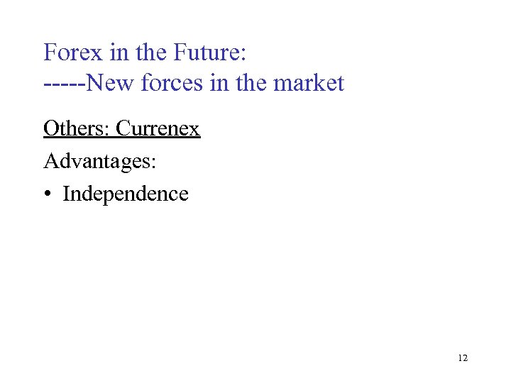 Forex in the Future: -----New forces in the market Others: Currenex Advantages: • Independence