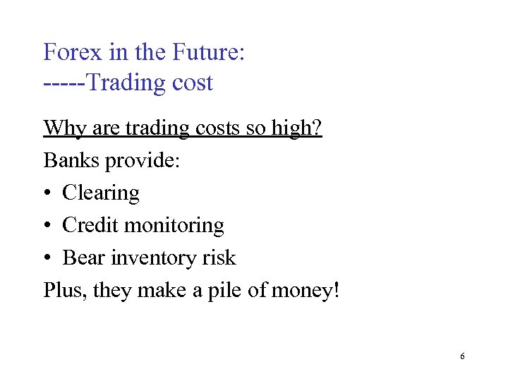 Forex in the Future: -----Trading cost Why are trading costs so high? Banks provide: