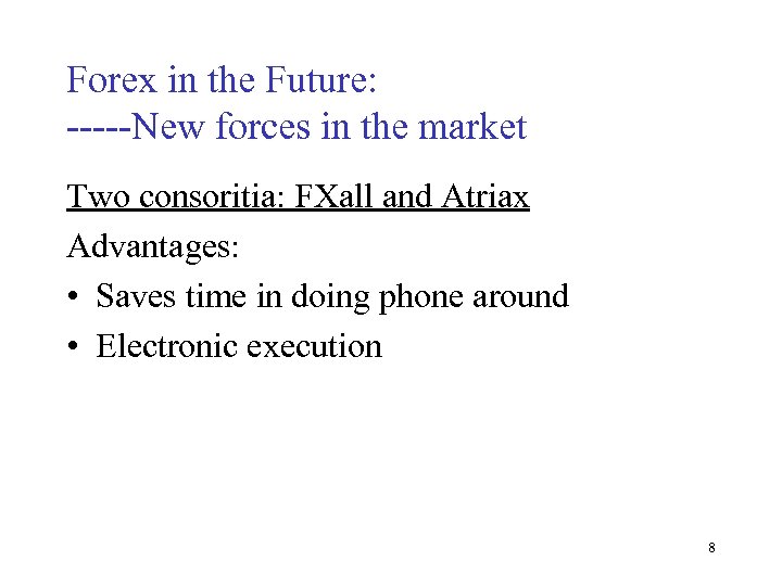 Forex in the Future: -----New forces in the market Two consoritia: FXall and Atriax