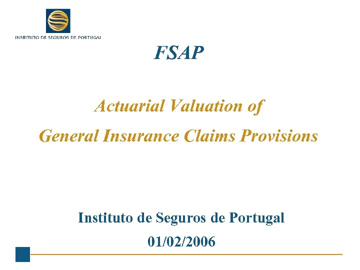 FSAP Actuarial Valuation of General Insurance Claims Provisions Instituto de Seguros de Portugal 01/02/2006