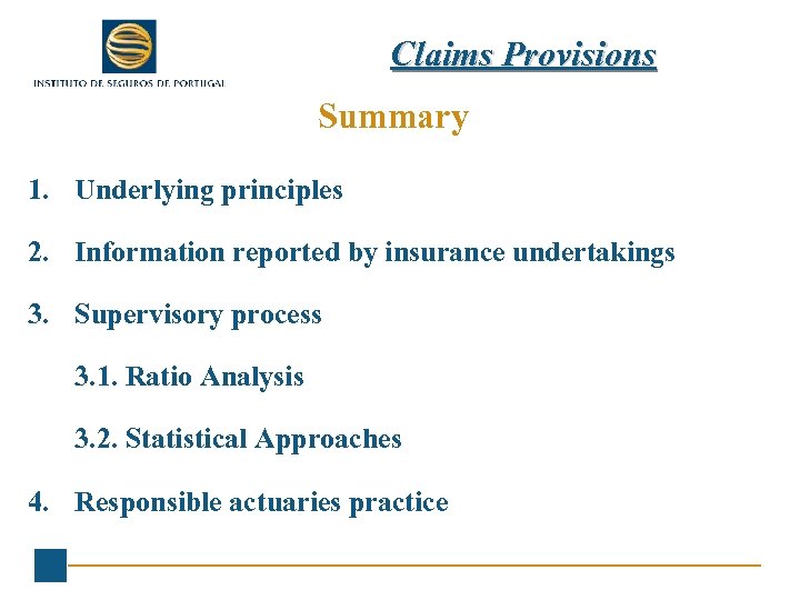 Claims Provisions Summary 1. Underlying principles 2. Information reported by insurance undertakings 3. Supervisory