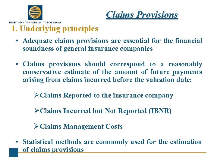 Claims Provisions 1. Underlying principles • Adequate claims provisions are essential for the financial