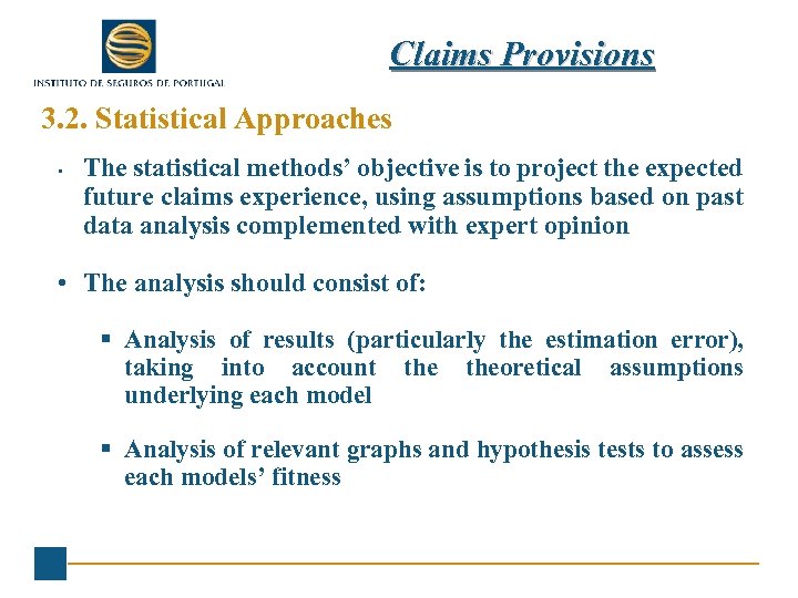 Claims Provisions 3. 2. Statistical Approaches • The statistical methods’ objective is to project