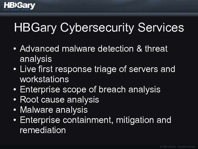 HBGary Cybersecurity Services • Advanced malware detection & threat analysis • Live first response
