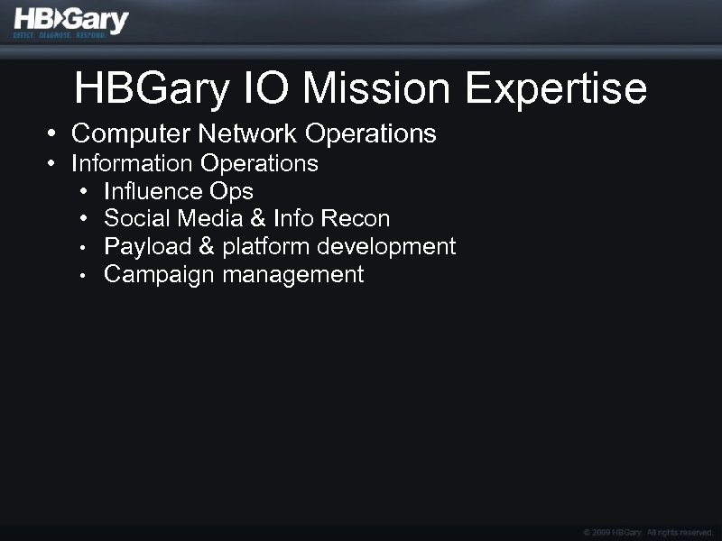 HBGary IO Mission Expertise • Computer Network Operations • Information Operations • Influence Ops