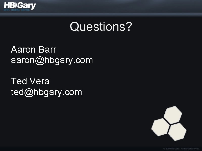 Questions? Aaron Barr aaron@hbgary. com Ted Vera ted@hbgary. com 