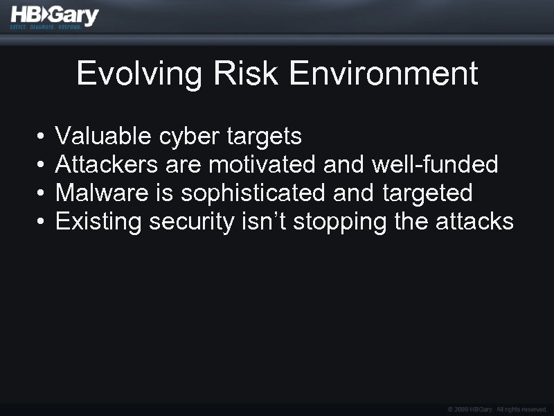 Evolving Risk Environment • • Valuable cyber targets Attackers are motivated and well-funded Malware