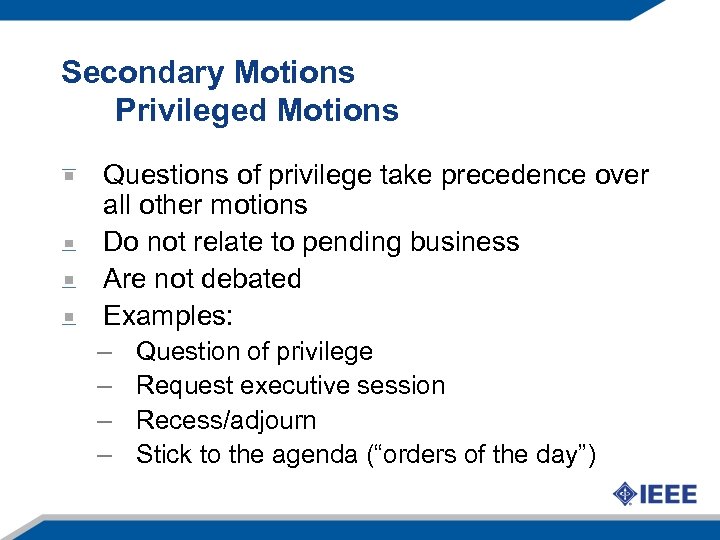 Secondary Motions Privileged Motions Questions of privilege take precedence over all other motions Do