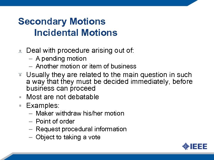 Secondary Motions Incidental Motions Deal with procedure arising out of: – A pending motion