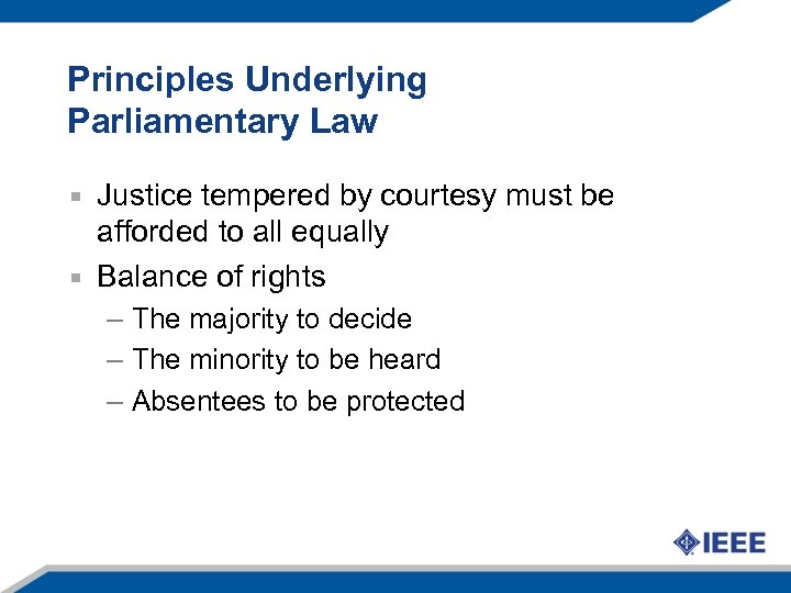 Principles Underlying Parliamentary Law Justice tempered by courtesy must be afforded to all equally