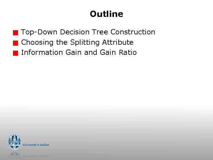 Outline g g g Top-Down Decision Tree Construction Choosing the Splitting Attribute Information Gain