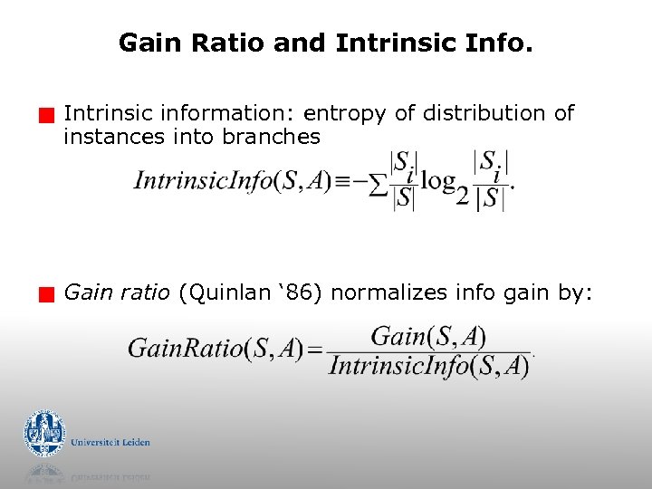Gain Ratio and Intrinsic Info. g Intrinsic information: entropy of distribution of instances into