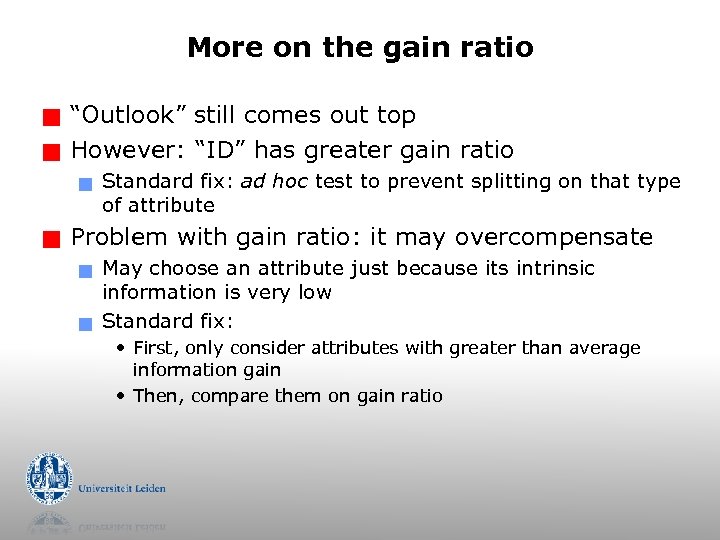 More on the gain ratio g g “Outlook” still comes out top However: “ID”