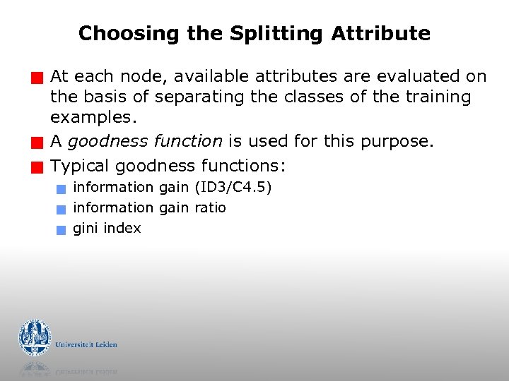Choosing the Splitting Attribute g g g At each node, available attributes are evaluated