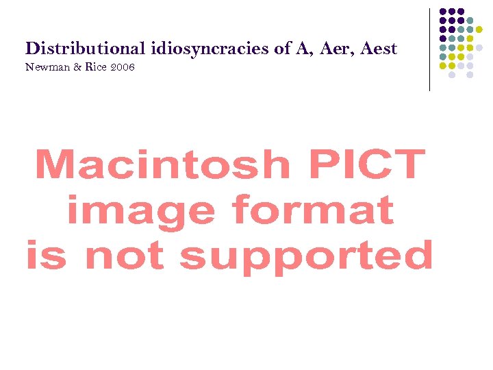 Distributional idiosyncracies of A, Aer, Aest Newman & Rice 2006 