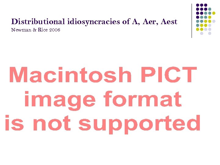 Distributional idiosyncracies of A, Aer, Aest Newman & Rice 2006 