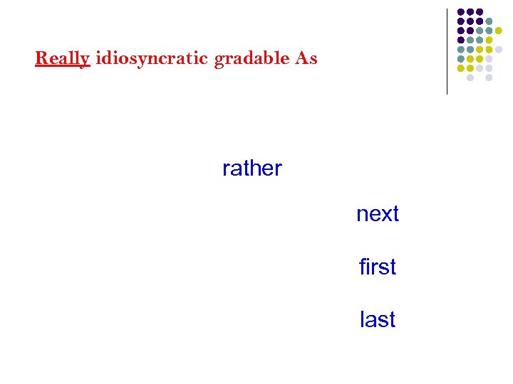 Really idiosyncratic gradable As rath(e) rather rathest nigh near next former first later nearest