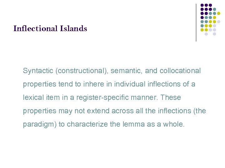 Inflectional Islands Syntactic (constructional), semantic, and collocational properties tend to inhere in individual inflections