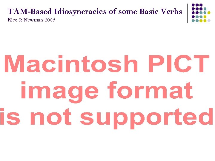 TAM-Based Idiosyncracies of some Basic Verbs Rice & Newman 2005 