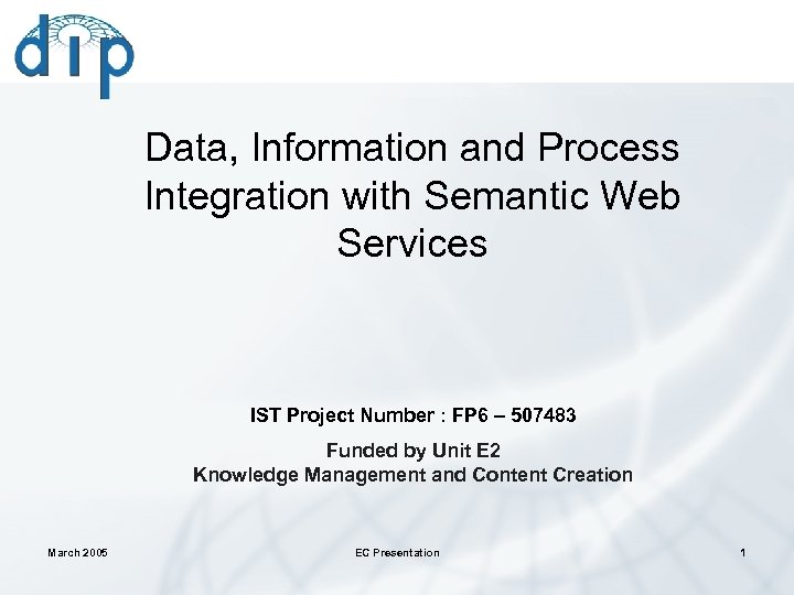 Data, Information and Process Integration with Semantic Web Services IST Project Number : FP