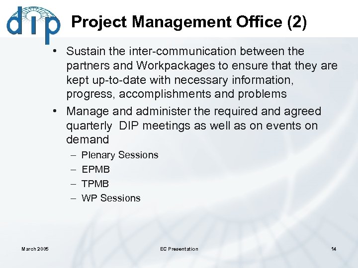 Project Management Office (2) • Sustain the inter-communication between the partners and Workpackages to