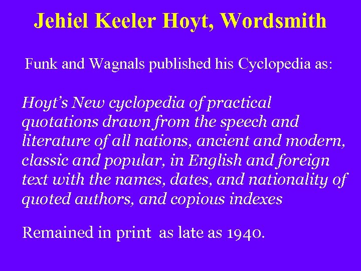 Jehiel Keeler Hoyt, Wordsmith Funk and Wagnals published his Cyclopedia as: Hoyt’s New cyclopedia