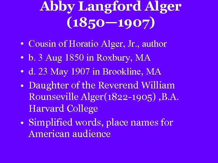 Abby Langford Alger (1850— 1907) • • Cousin of Horatio Alger, Jr. , author