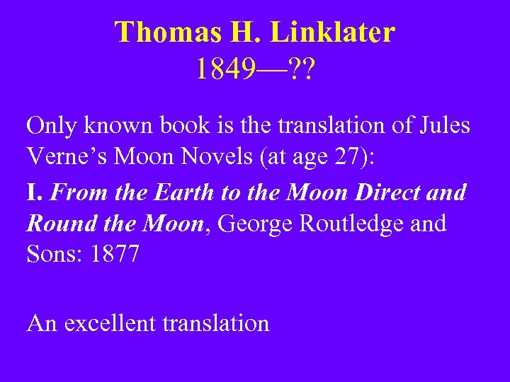 Thomas H. Linklater 1849—? ? Only known book is the translation of Jules Verne’s