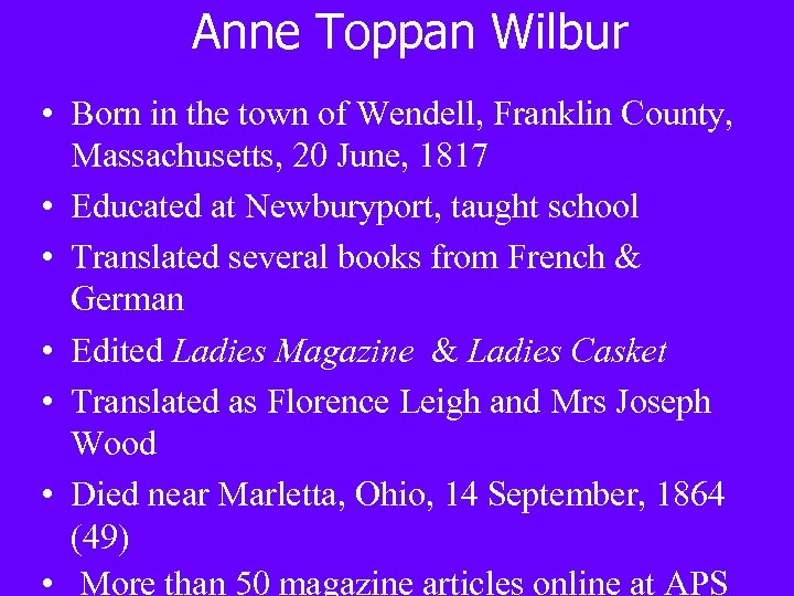 Anne Toppan Wilbur • Born in the town of Wendell, Franklin County, Massachusetts, 20
