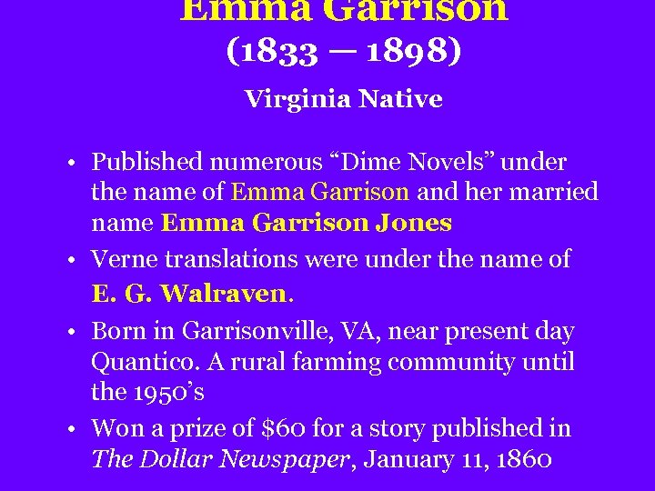 Emma Garrison (1833 — 1898) Virginia Native • Published numerous “Dime Novels” under the