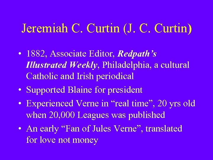 Jeremiah C. Curtin (J. C. Curtin) • 1882, Associate Editor, Redpath’s Illustrated Weekly, Philadelphia,
