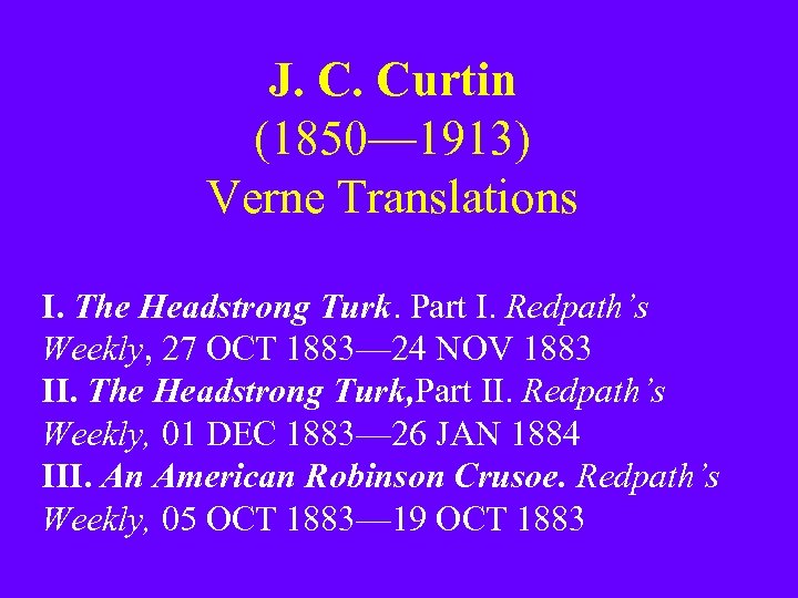 J. C. Curtin (1850— 1913) Verne Translations I. The Headstrong Turk. Part I. Redpath’s