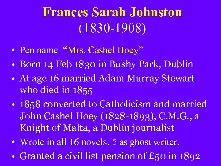Frances Sarah Johnston (1830 -1908) • Pen name “Mrs. Cashel Hoey” • Born 14