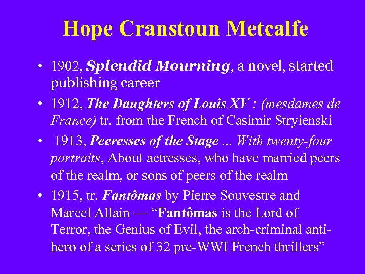Hope Cranstoun Metcalfe • 1902, Splendid Mourning, a novel, started publishing career • 1912,