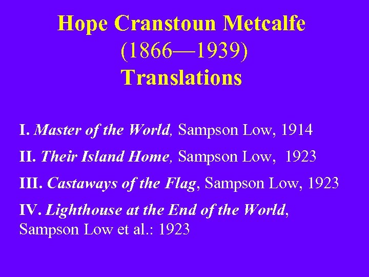 Hope Cranstoun Metcalfe (1866— 1939) Translations I. Master of the World, Sampson Low, 1914