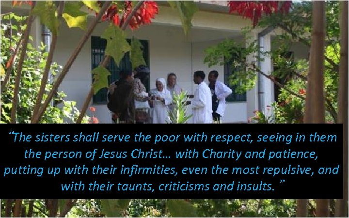 “The sisters shall serve the poor with respect, seeing in them the person of