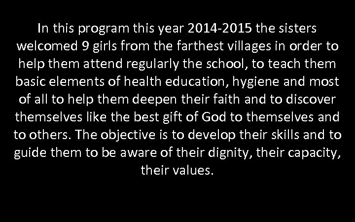 In this program this year 2014 -2015 the sisters welcomed 9 girls from the